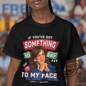 Say It To My Face T Shirt Kamala Harris Shirt Madam Vice President T Shirt Feminism Harris For President Kamala Shirt trendingnowe 1