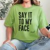 Say It To My Face T Shirt Kamala Harris 2024 Campaign Rally T Shirt Daring Trump To Debate Shirt Funny Political Humor Shirt trendingnowe 1