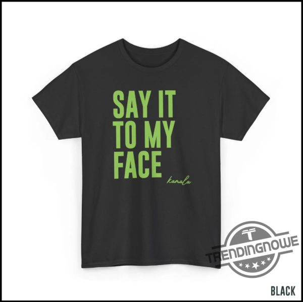 Say It To My Face T Shirt Kamala Harris 2024 Campaign Rally T Shirt Daring Trump To Debate Shirt Funny Political Humor Shirt trendingnowe 3