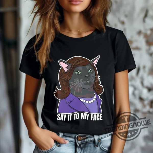 Say It To My Face T Shirt Zoned Out Black Cat Kamala Harris Shirt Childless Cat Lady Shirt trendingnowe 1