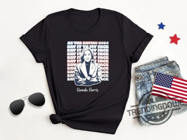 Kamala Harris 24 Campaign Shirt Say It To My Face T Shirt trendingnowe 2