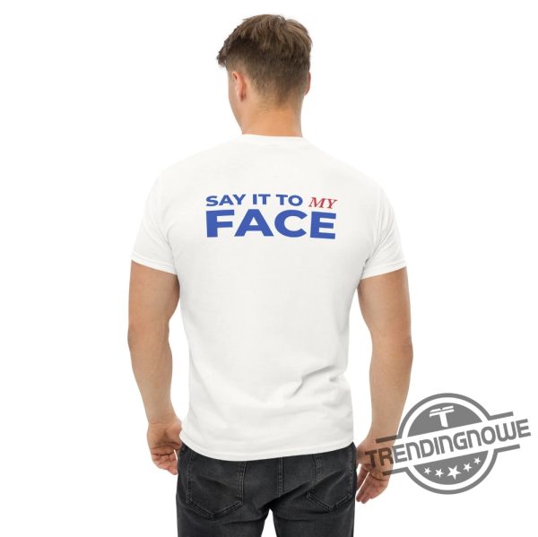 Say It To My Face Shirt Front Back Unisex Kamala Tee Harris Shirt trendingnowe 2