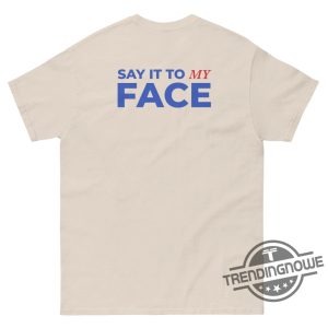 Say It To My Face Shirt Front Back Unisex Kamala Tee Harris Shirt trendingnowe 4