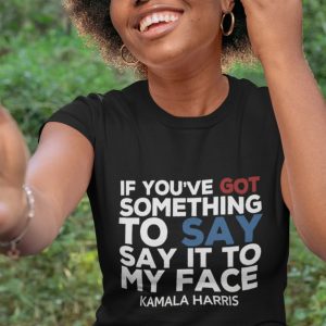 Say It To My Face Shirt Kamala Shirt Madam President Tshirt Harris 2024 Shirt Democratic Party Election Tee Anti Trump Shirt trendingnowe 2