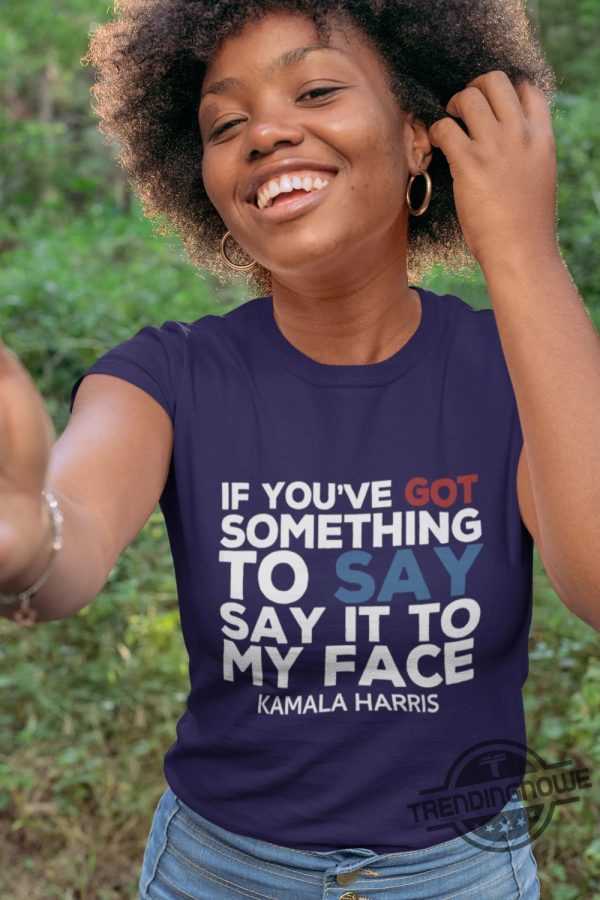 Say It To My Face Shirt Kamala Shirt Madam President Tshirt Harris 2024 Shirt Democratic Party Election Tee Anti Trump Shirt trendingnowe 3