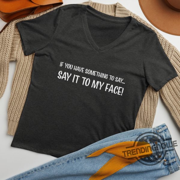 Say It To My Face V Neck Shirt Kamala Harris Shirt Madam President Tshirt Harris 2024 Shirt Election Tee Anti Trump Shirt trendingnowe 2