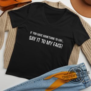 Say It To My Face V Neck Shirt Kamala Harris Shirt Madam President Tshirt Harris 2024 Shirt Election Tee Anti Trump Shirt trendingnowe 3