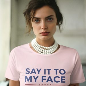 Say It To My Face Shirt Kamala Shirt Madam President Tshirt Harris 2024 Shirt Democratic Party Election Tee trendingnowe 2