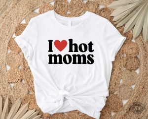 I Love Hot Moms Shirt Heart Hot Moms Shirt Love Hot Moms Black T Shirt I Love Hot Moms T Shirt revetee 3