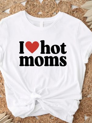 I Love Hot Moms Shirt Heart Hot Moms Shirt Love Hot Moms Black T Shirt I Love Hot Moms T Shirt revetee 3