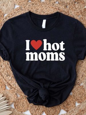 I Love Hot Moms Shirt Heart Hot Moms Shirt Love Hot Moms Black T Shirt I Love Hot Moms T Shirt revetee 4