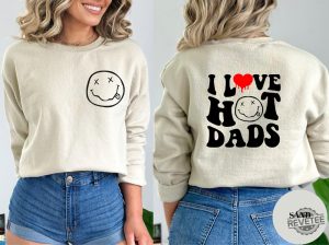 I Love Hot Dads Sweatshirt I Love Hot Dads Shirt I Love Hot Dads T Shirt revetee 4