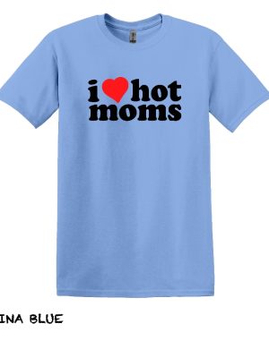 I Love Hot Moms T Shirt Hot Mom Shirt Gift For Boyfriend Gift For Girlfriend I Love Hot Moms Shirt revetee 3