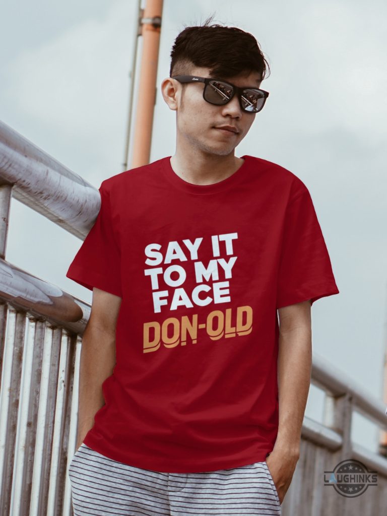 say it to my face don old shirt kamala harris calls out to donald trump funny shirt laughinks 1