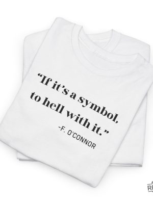 If Its A Symbol To Hell With It Shirt Flannery Oconnor Shirt John 6 Shirt Catholic Mom Shirt revetee 3