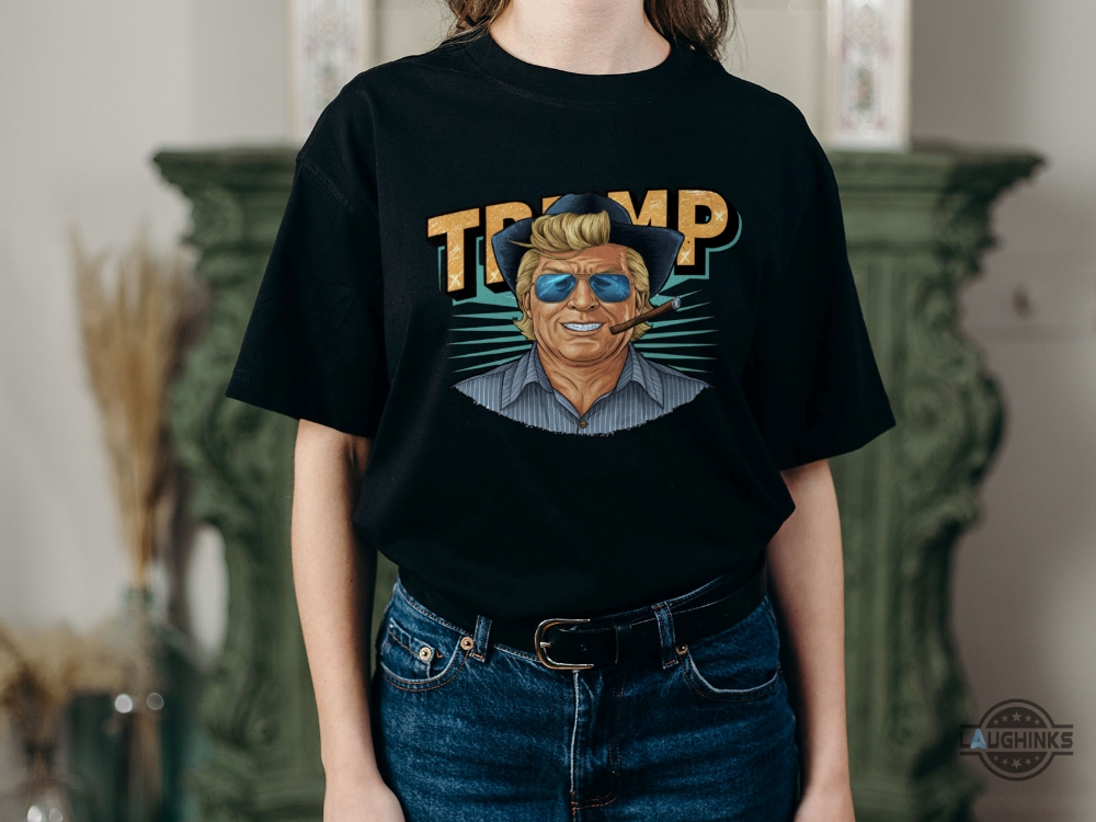 Trump In A Cowboy Hat Shirt President Donald Trump 2024 Shirts