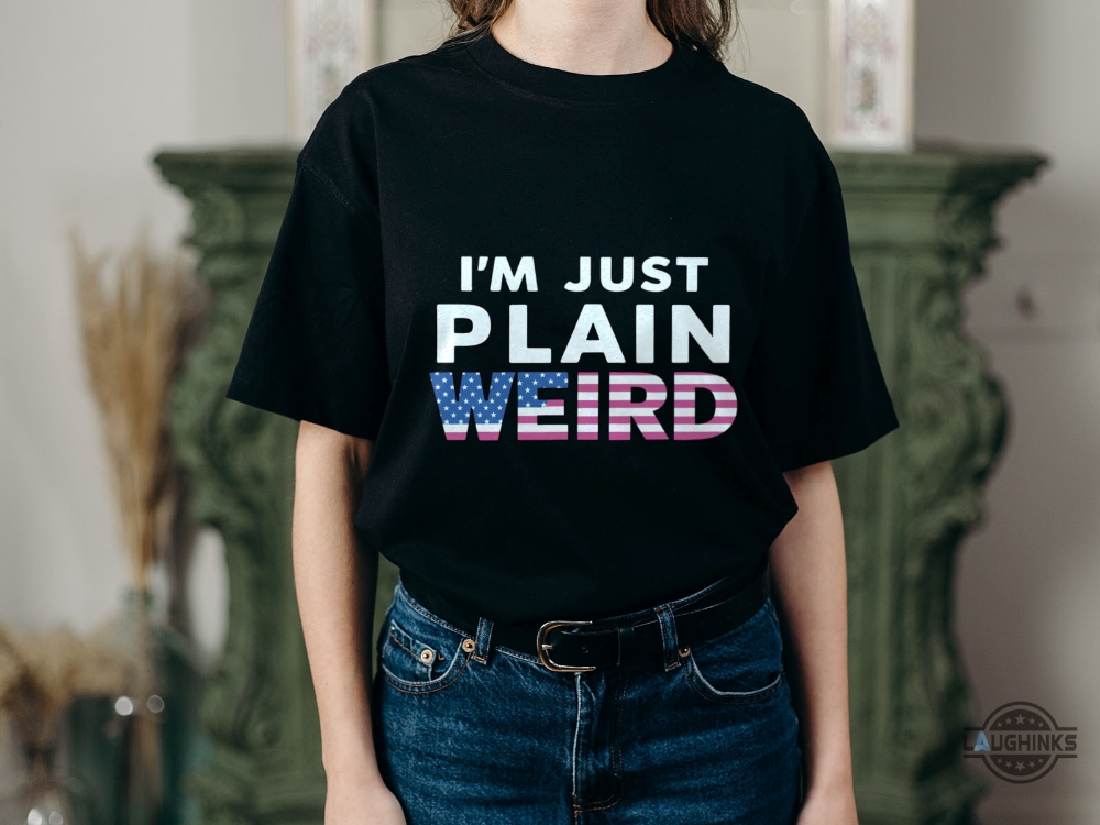 Donald Trump Im Just Plain Weird Shirt