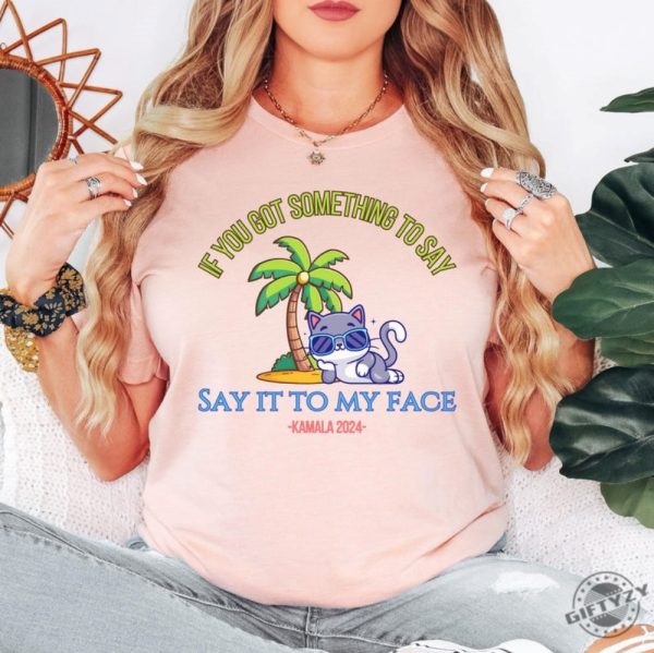 Say It To My Face Kamala 2024 Shirt Childless Cat Ladies For Kamala Coconut Tree Kamala Shirt Debate Shirt For Rally Antitrump Shirt giftyzy 2