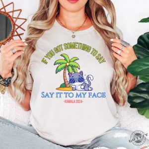 Say It To My Face Kamala 2024 Shirt Childless Cat Ladies For Kamala Coconut Tree Kamala Shirt Debate Shirt For Rally Antitrump Shirt giftyzy 3