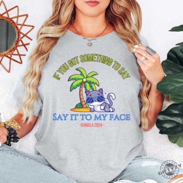 Say It To My Face Kamala 2024 Shirt Childless Cat Ladies For Kamala Coconut Tree Kamala Shirt Debate Shirt For Rally Antitrump Shirt giftyzy 4