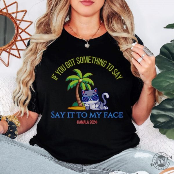 Say It To My Face Kamala 2024 Shirt Childless Cat Ladies For Kamala Coconut Tree Kamala Shirt Debate Shirt For Rally Antitrump Shirt giftyzy 5