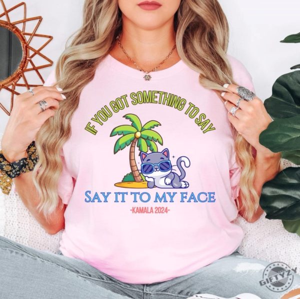 Say It To My Face Kamala 2024 Shirt Childless Cat Ladies For Kamala Coconut Tree Kamala Shirt Debate Shirt For Rally Antitrump Shirt giftyzy 7