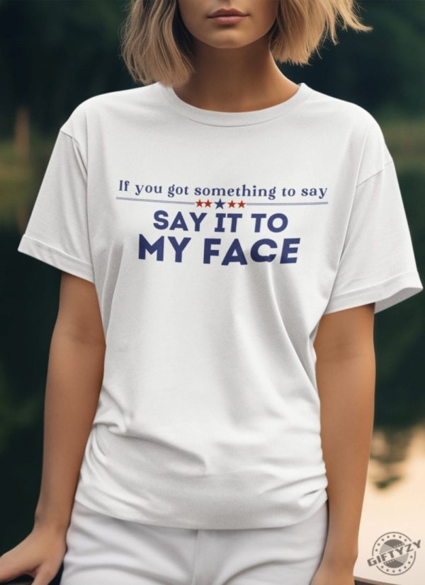 Say It To My Face Shirt Kamala Tshirt Comma La Sweatshirt Democrat Tee Vote President Election Hoodie Brat Femininomenon Shirt giftyzy 3