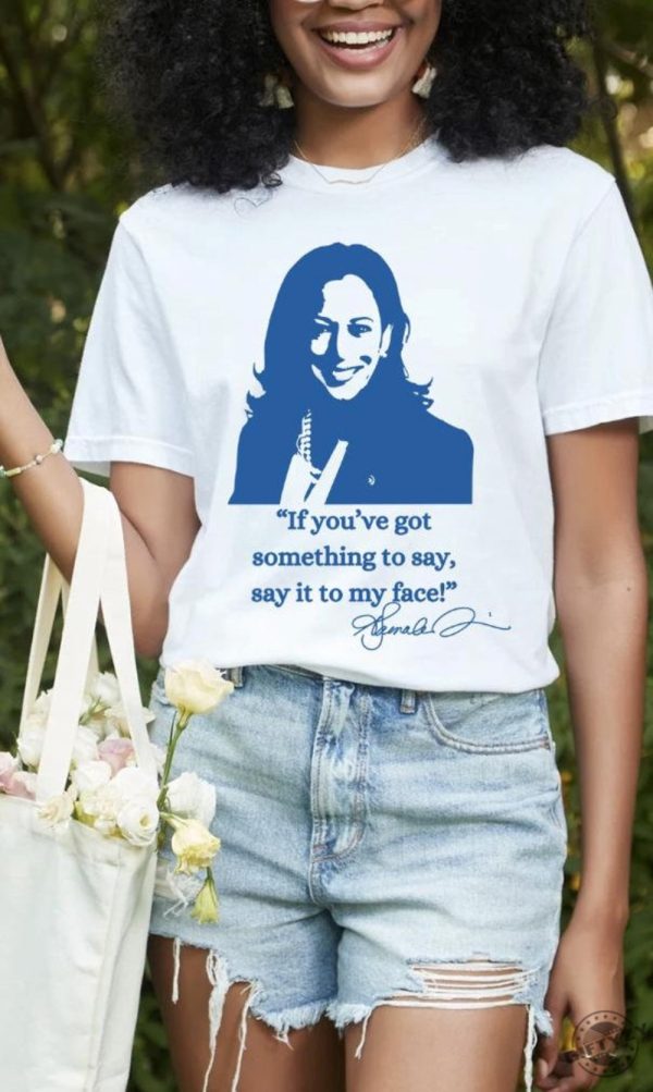 If Youve Got Something To Say Hoodie Say It To My Face Sweatshirt Harris Tshirt Support For Kamala Harris 2024 Shirt giftyzy 1