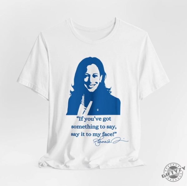 If Youve Got Something To Say Hoodie Say It To My Face Sweatshirt Harris Tshirt Support For Kamala Harris 2024 Shirt giftyzy 3