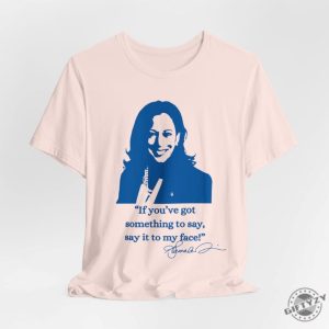 If Youve Got Something To Say Hoodie Say It To My Face Sweatshirt Harris Tshirt Support For Kamala Harris 2024 Shirt giftyzy 4