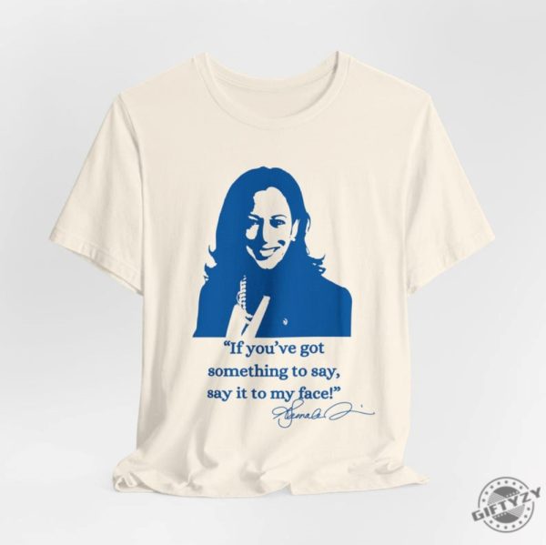 If Youve Got Something To Say Hoodie Say It To My Face Sweatshirt Harris Tshirt Support For Kamala Harris 2024 Shirt giftyzy 5