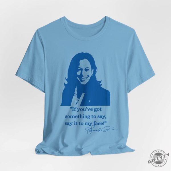 If Youve Got Something To Say Hoodie Say It To My Face Sweatshirt Harris Tshirt Support For Kamala Harris 2024 Shirt giftyzy 8