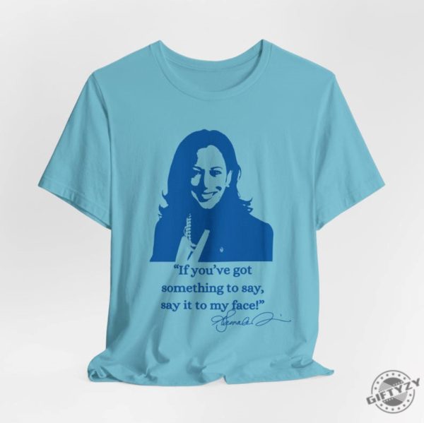 If Youve Got Something To Say Hoodie Say It To My Face Sweatshirt Harris Tshirt Support For Kamala Harris 2024 Shirt giftyzy 9