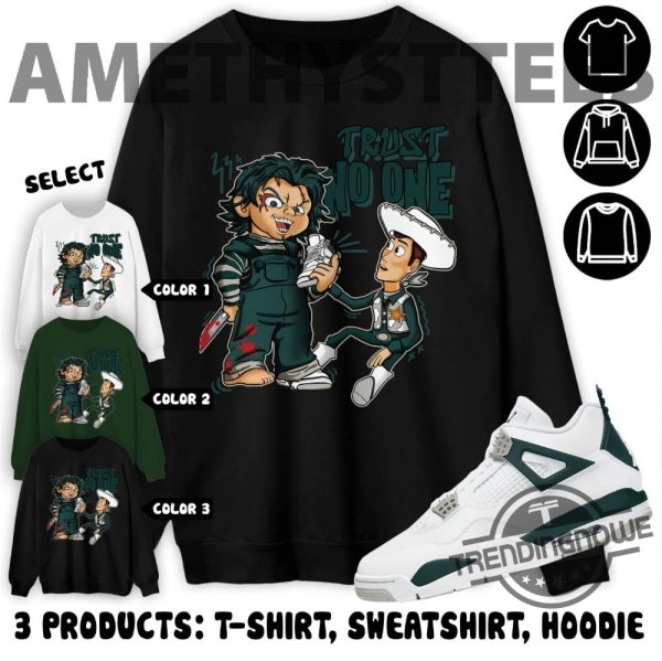 Oxidized Green Shirt Trust No One Toys Shirt To Match Sneaker Aj 4 Oxidized Green Unisex Shirt Sweatshirt Hoodie trendingnowe 2