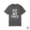 Say It To My Face 2024 Madam President Kamala Harris Political Campaign Shirt Unisex Democratic Party Dems Gift giftyzy 6