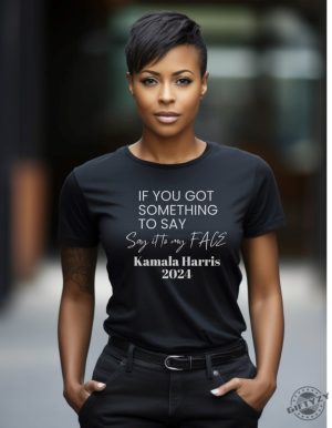 Kamala Harris Shirt Got Something To Say Say It To My Face Hoodie Kamala Harris 2024 Sweatshirt Kamala Harris For President Tshirt giftyzy 2