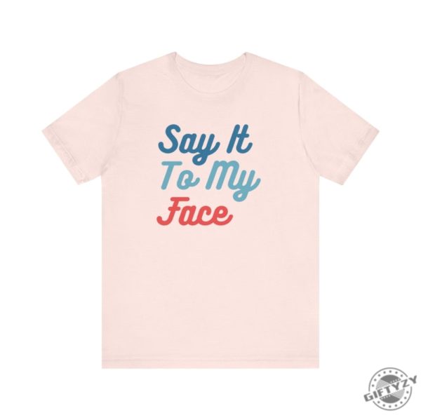 Say It To My Face Kamala Shirt If Youve Got Something To Say Hoodie Harris For President Sweatshirt Election 2024 Vote Blue Tshirt giftyzy 3