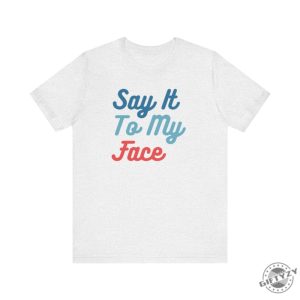 Say It To My Face Kamala Shirt If Youve Got Something To Say Hoodie Harris For President Sweatshirt Election 2024 Vote Blue Tshirt giftyzy 7