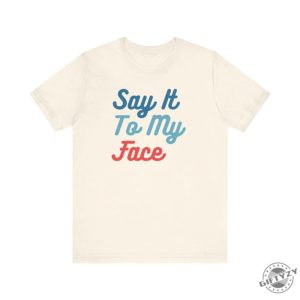 Say It To My Face Kamala Shirt If Youve Got Something To Say Hoodie Harris For President Sweatshirt Election 2024 Vote Blue Tshirt giftyzy 8