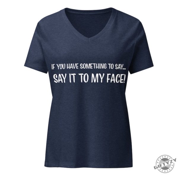 If You Have Something To Say. Say It To My Face Kamala Harris President Election Merch 2024 Shirt giftyzy 2