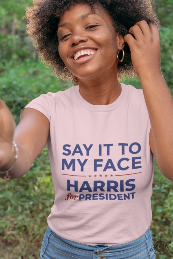 Say It To My Face Shirt Kamala Madam President Tshirt Harris 2024 Sweatshirt Democratic Party Hoodie Election Shirt giftyzy 6