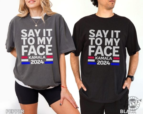 Say It To My Face Kamala Shirt Kamala 2024 Election Shirt Democratic Vote Shirt giftyzy 1