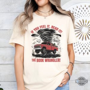 the book wrangler twisters t shirt sweatshirt hoodie if you feel it read it gift for bookaholics book reading lovers laughinks 5