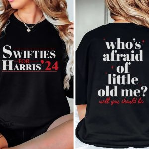 Swifties For Harris 2024 T Shirt Whos Afraid Of Little Old Me Shirt Harris 2024 Sweatshirt Madam President Vote For Women trendingnowe 2