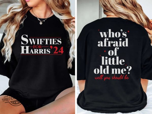 Swifties For Harris 2024 T Shirt Whos Afraid Of Little Old Me Shirt Harris 2024 Sweatshirt Madam President Vote For Women trendingnowe 2