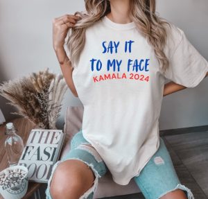 Say It To My Face Kamala Harris 2024 Election Show Your Spirit Shirt giftyzy 3