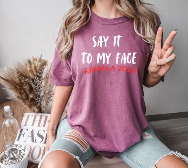 Say It To My Face Kamala Harris 2024 Election Show Your Spirit Shirt giftyzy 6