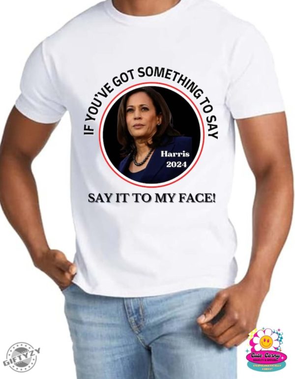 Say It To My Face Shirt Kamala For President Hoodie Kamala Rally Sweatshirt Democratic Convention Tshirt Kamala Harris 2024 Shirt giftyzy 3