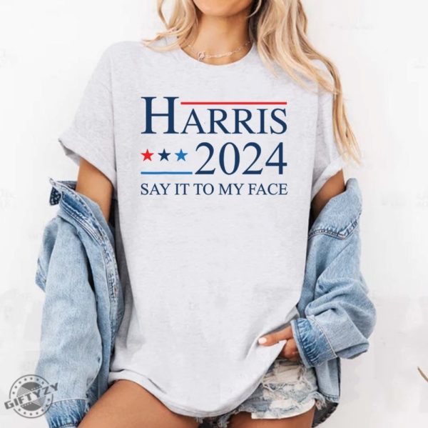 If Youve Got Something To Say Shirt Say It To My Face Sweatshirt Harris Tshirt Support For Kamala 2024 Hoodie Lets Go Girls Madam President Shirt giftyzy 3