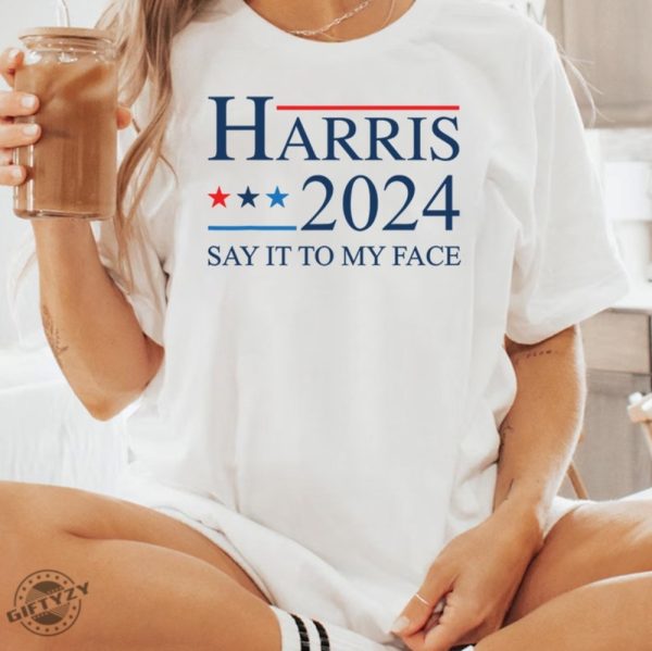 If Youve Got Something To Say Shirt Say It To My Face Sweatshirt Harris Tshirt Support For Kamala 2024 Hoodie Lets Go Girls Madam President Shirt giftyzy 5